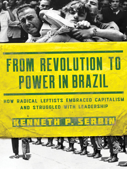 Title details for From Revolution to Power in Brazil by Kenneth P. Serbin - Available